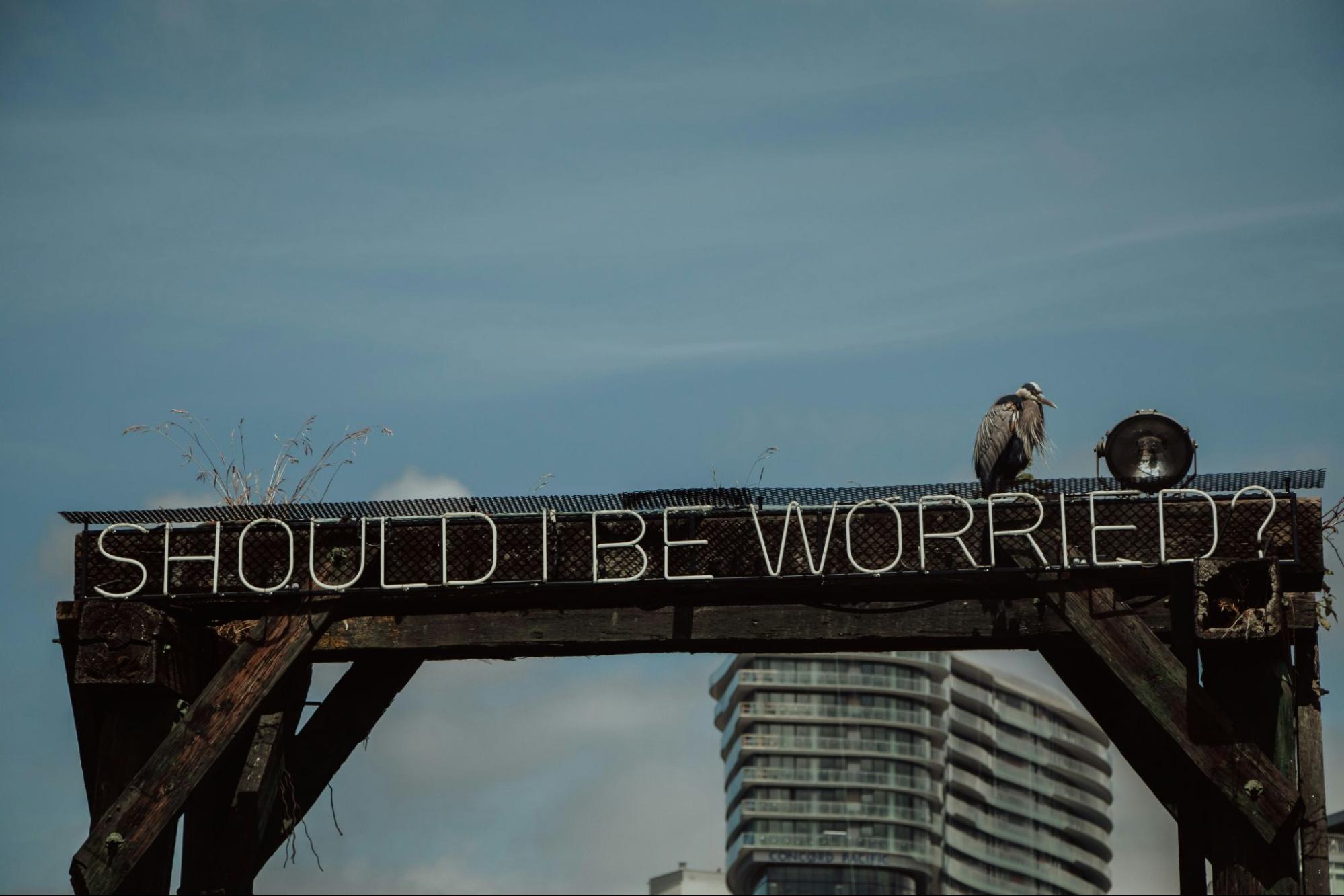 Sign with the words "should I be worried?" 